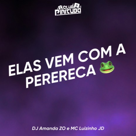 ELAS VEM COM A PERERECA ft. DJ AMANDA ZO | Boomplay Music