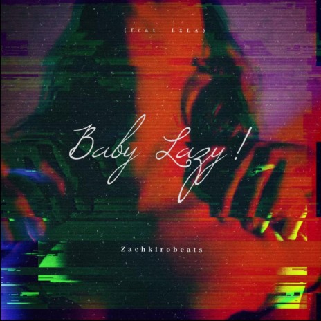 Baby Lazy! ft. L2LA | Boomplay Music