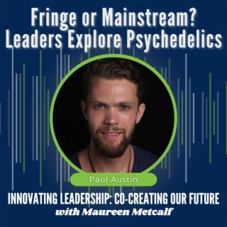 S9-Ep16: Fringe or Mainstream? Leaders Explore Psychedelics