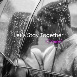 Let's stay together