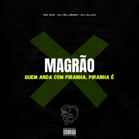 Magrão - Quem Anda Com Piranha, Piranha É ft. DJ Alan & Mc Gw | Boomplay Music