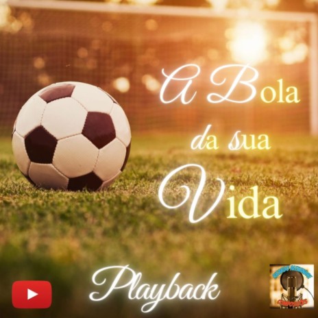 A Bola da Sua Vida (Playback) | Boomplay Music