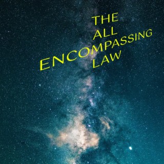 The All Encompassing Law