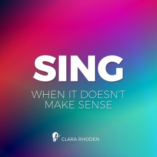 Sing when it doesn't make sense lyrics | Boomplay Music