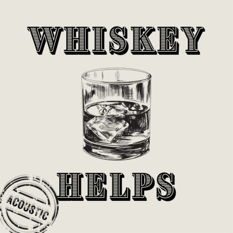 Whiskey Helps (Acoustic) | Boomplay Music