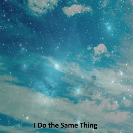 I Do the Same Thing | Boomplay Music