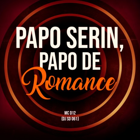 Papo Serin, Papo de Romance | Boomplay Music