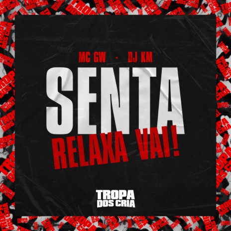 Senta Relaxa Vai! ft. dj km & Tropa dos Cria | Boomplay Music