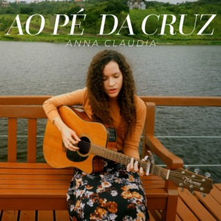 Ao pé da cruz lyrics | Boomplay Music