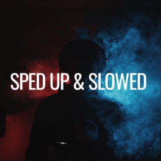 Sped Up & Slowed