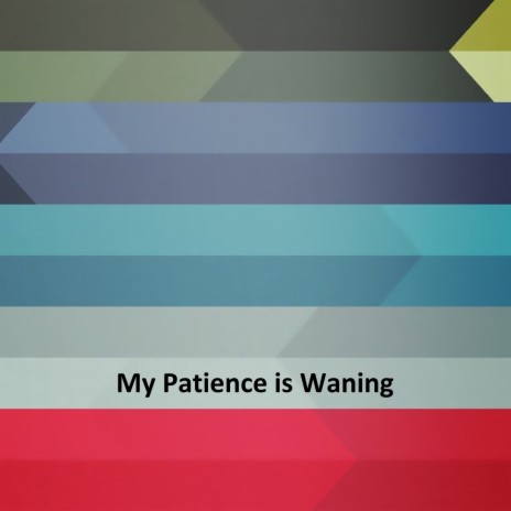 My Patience Is Waning | Boomplay Music