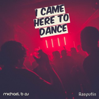 I Came Here To Dance (with Rasputin)