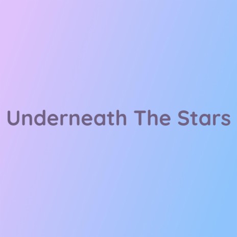 Underneath The Stars | Boomplay Music