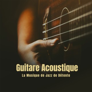 Guitare Acoustique: La Musique de Jazz de Détente, Playlist soirée