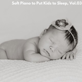 Soft Piano to Put Kids to Sleep, Vol.03