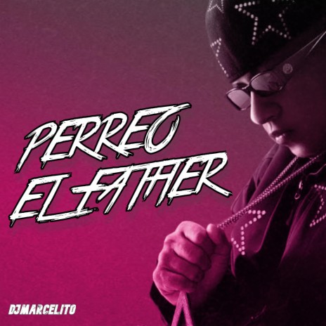 Perreo El Father | Boomplay Music