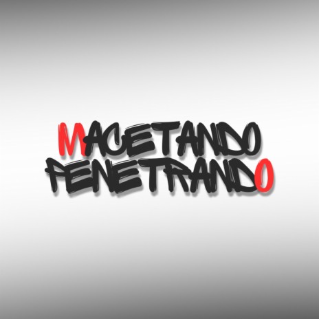 Macetando Penetrando | Boomplay Music