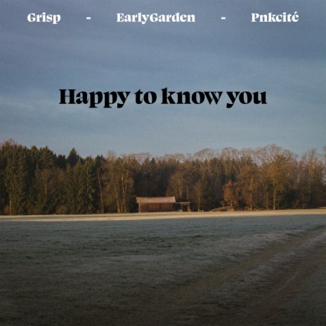 Happy to know you ft. Early Garden & pnkcité | Boomplay Music