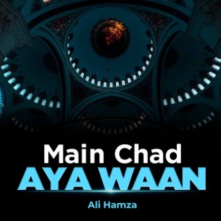 Main Chad Aya Waan