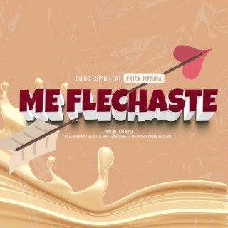 Me flechaste ft. Erick Medina lyrics | Boomplay Music