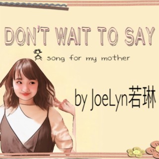 Don't Wait to Say lyrics | Boomplay Music