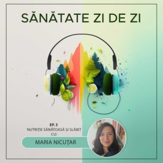 Maria Nicuțar despre: Nutriție sănătoasă și slăbit (Ep. 3)