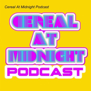 Cereal At Midnight Podcast
