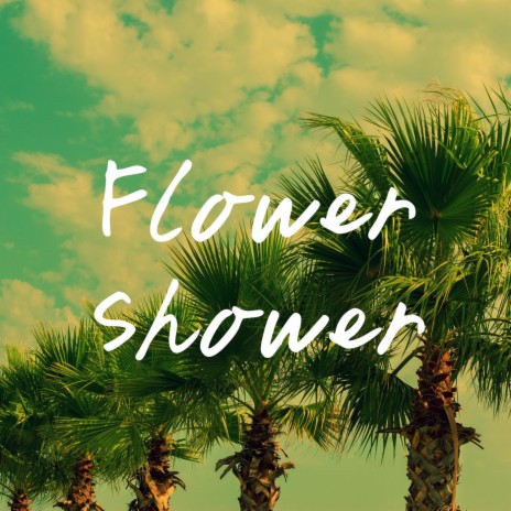 Flower Shower | Boomplay Music