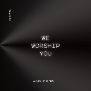 We Worship You