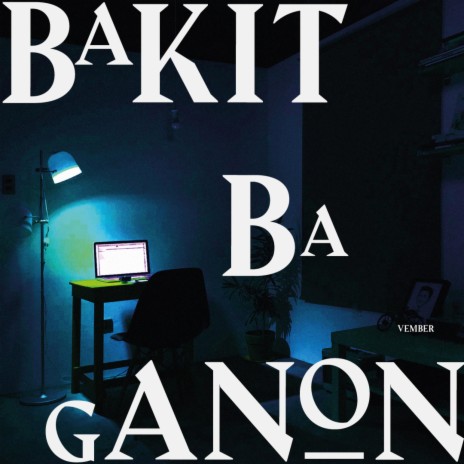Bakit Ba Ganon | Boomplay Music