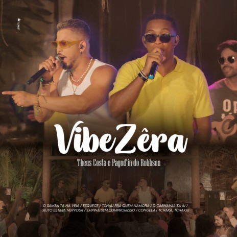 VibeZêra: O Samba Ta Na Veia / Esquece / Tchau Pra Quem Namora / O Carnaval Ta Ai / Auto Estima Nervosa / Empina Sem Compromisso / Congela (Tchaka, Tchaka) (Ao Vivo) ft. PAGOD'IN DO ROBBSON | Boomplay Music