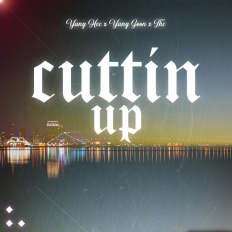 Cuttin Up | Boomplay Music