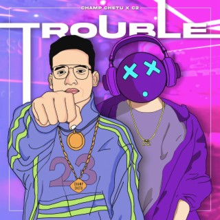 TROUBLE