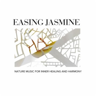 Easing Jasmine - Nature Music for Inner Healing and Harmony