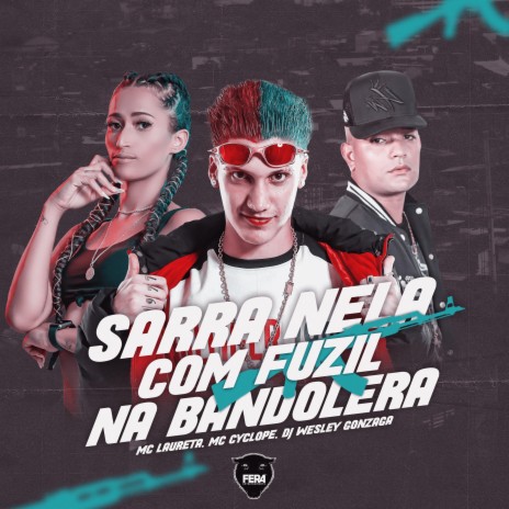 Sarra Nela Com Fuzil na Bandolera ft. Mc Laureta & Mc Cyclope | Boomplay Music