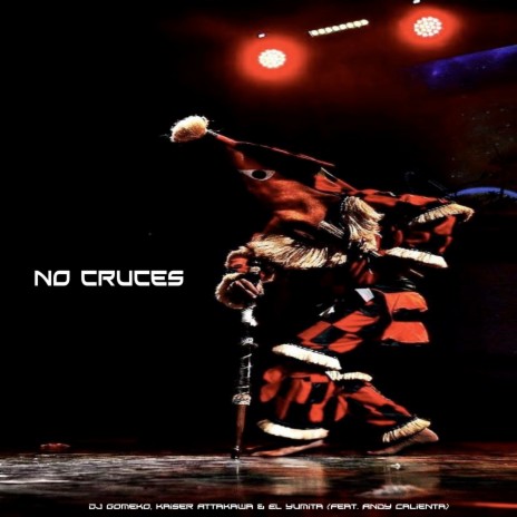 No Cruces ft. Kaiser Attakawa, El Yumita & ‎Andy Calienta | Boomplay Music