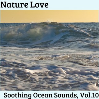 Nature Love - Soothing Ocean Sounds, Vol.10