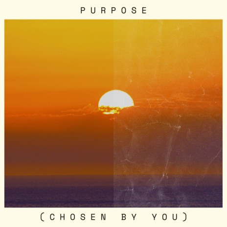 Purpose (Chosen By You) | Boomplay Music