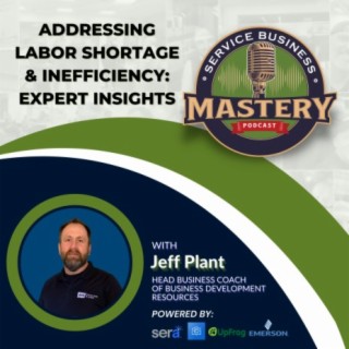 Addressing Labor Shortage & Inefficiency: Expert Insights from Jeff Plant