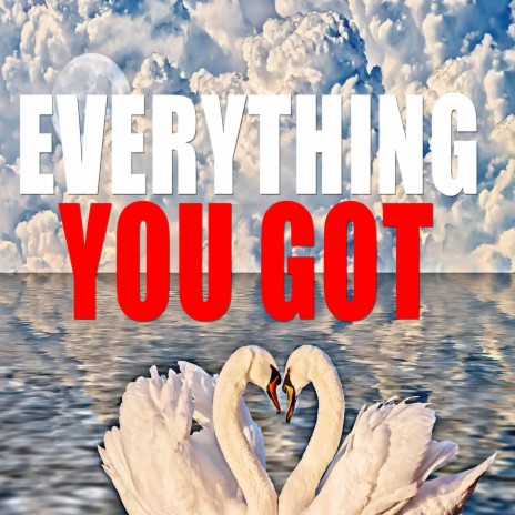 Everything You Got | Boomplay Music