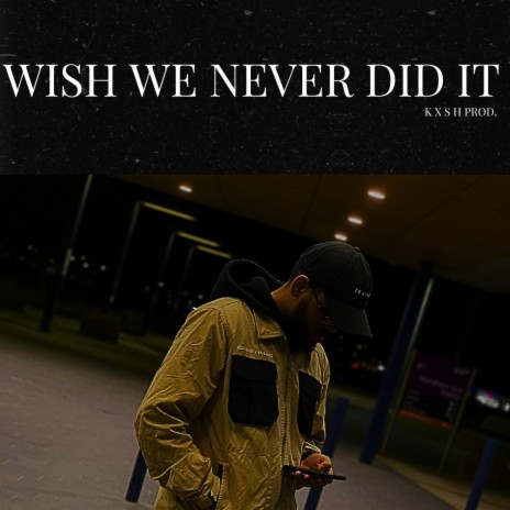 Wish We Never Did It | Boomplay Music