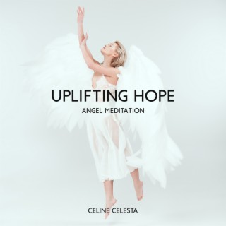Uplifting Hope: Angel Meditation for Anxiety, Healing Meditation Music