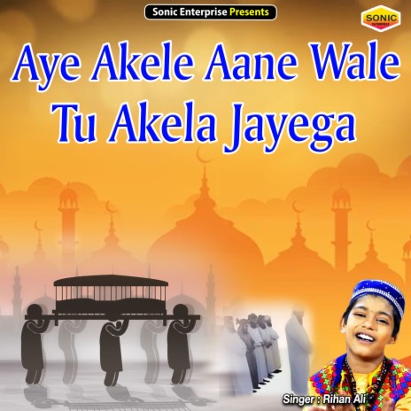 Aye Akele Aane Wale Tu Akela Jayega (Islamic) | Boomplay Music