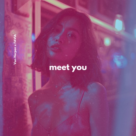 Meet You ft. FAVIA | Boomplay Music