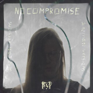 NO COMPROMISE alternate versions