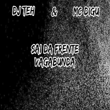 SAI DA FRENTE VAGABUNDA ft. Mc Digu | Boomplay Music