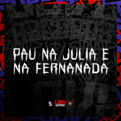 Pau na Julia e na Fernanada ft. DJ SZ, DJ Douglinhas & Mc Menor do Doze | Boomplay Music