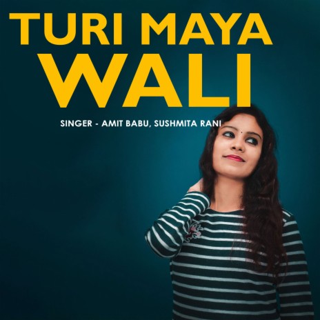 Turi Maya Wali ft. Sushmita Rani | Boomplay Music