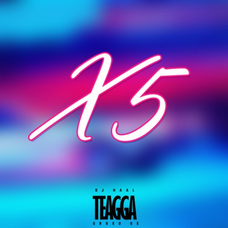 X5 ft. Teagga & Groxo Gx | Boomplay Music