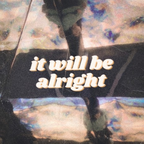 It Will Be Alright | Boomplay Music